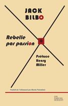 Couverture du livre « Rebelle par passion » de Jack Bilbo aux éditions Les Fondeurs De Briques