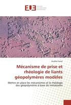 Couverture du livre « Mecanisme de prise et rheologie de liants geopolymeres modeles » de Favier Aurelie aux éditions Editions Universitaires Europeennes