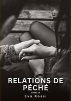 Couverture du livre « Relations de Péché. Tome 15 : Histoires Érotiques Interdites de Sexe Tabou pour Adultes » de Eva Rossi aux éditions Tredition