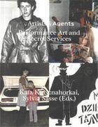 Couverture du livre « Artists & agents : performance art, happenings, action art and the intelligences services » de Kata Krasznahorkai aux éditions Spector Books