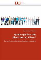 Couverture du livre « Quelle gestion des diversites au liban? » de Badine P C. aux éditions Editions Universitaires Europeennes