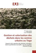 Couverture du livre « Gestion et valorisation des déchets dans les centres urbains au Togo ; aspects de la gestion des déchets ménagers dans la préfecture du Golfe : cas du quartier Haoussa Zongo » de  aux éditions Editions Universitaires Europeennes