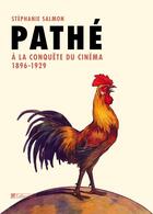 Couverture du livre « Pathé ; à la conquête du cinéma, 1896-1929 » de Stephanie Salmon aux éditions Tallandier