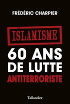 Couverture du livre « 60 ans de lutte antiterroriste » de Frederic Charpier aux éditions Tallandier