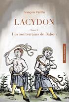 Couverture du livre « Lacydon tome 2 - les souterrains de babon » de Verillo Francois aux éditions Sydney Laurent