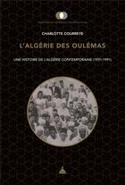 Couverture du livre « L'Algérie des Oulémas ; une histoire de l'Algérie contemporaine (1931-1991) » de Charlotte Courreye aux éditions Editions De La Sorbonne