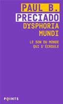 Couverture du livre « Dysphoria mundi : le son du monde qui s'écroule » de Paul B. Preciado aux éditions Points