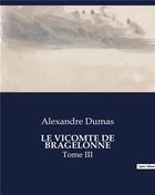 Couverture du livre « LE VICOMTE DE BRAGELONNE : Tome III » de Alexandre Dumas aux éditions Culturea