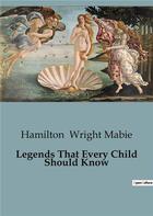 Couverture du livre « Legends That Every Child Should Know » de Hamilton Wright Mabie aux éditions Culturea