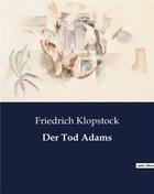 Couverture du livre « Der Tod Adams » de Friedrich Klopstock aux éditions Culturea
