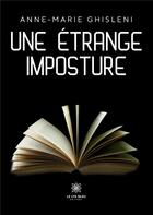 Couverture du livre « Une etrange imposture » de Ghisleni Anne-Marie aux éditions Le Lys Bleu