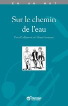 Couverture du livre « Sur le chemin de l'eau » de Pascal Lallement et Liliane Larmoyer aux éditions Quart Monde