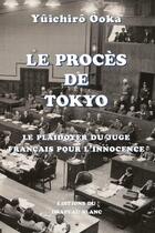 Couverture du livre « Le procès de Tokyo : le plaidoyer du juge français pour l'innocence » de Yuichiro Ooka aux éditions Le Drapeau Blanc