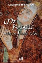 Couverture du livre « Moi Isabelle, mère de Jeanne d'Arc » de Laurette Ifergan aux éditions Man Editions