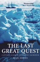 Couverture du livre « The Last Great Quest: Captain Scott's Antarctic Sacrifice » de Jones Max aux éditions Oup Oxford