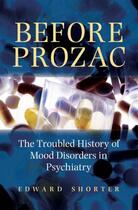 Couverture du livre « Before Prozac: The Troubled History of Mood Disorders in Psychiatry » de Edward Shorter aux éditions Oxford University Press Usa
