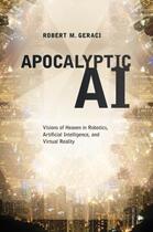 Couverture du livre « Apocalyptic AI: Visions of Heaven in Robotics, Artificial Intelligence » de Geraci Robert M aux éditions Oxford University Press Usa