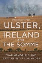 Couverture du livre « The Ulster, Ireland & the Somme » de Switzer Catherine aux éditions History Press Digital