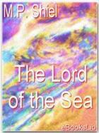 Couverture du livre « The Lord of the Sea » de M.P. Shiel aux éditions Ebookslib