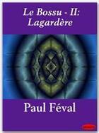 Couverture du livre « Le bossu t.2 ; Lagardère » de Paul Feval aux éditions Ebookslib