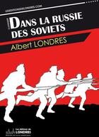 Couverture du livre « Dans la Russie des Soviets » de Albert Londres aux éditions Les Editions De Londres