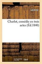 Couverture du livre « Charlot, comedie en trois actes » de Lockroy aux éditions Hachette Bnf