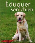 Couverture du livre « Éduquer son chien » de Schlegl-Kofler-K aux éditions Hachette Pratique
