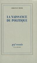 Couverture du livre « La naissance du politique » de Christian Meier aux éditions Gallimard