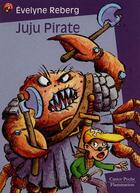 Couverture du livre « Juju pirate - - humour garanti, junior des 9/10ans » de Evelyne Reberg aux éditions Flammarion