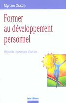 Couverture du livre « Former au developpement personnel ; objectifs et principes d'action » de Myriam Orazzo aux éditions Dunod