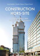 Couverture du livre « Construction hors-site ; DfMa, modulaire, BIM : l'industrialisation du bâtiment » de Karim Beddiar et Aurelie Cleraux et Pascal Chazal aux éditions Dunod