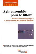 Couverture du livre « Agir ensemble pour le littoral ; mobilisations scientifiques pour le renouvellement des politiques publiques » de  aux éditions Documentation Francaise