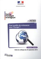 Couverture du livre « Quel modele de croissance pour l'europe ? n 53 2012 - actes du colloque du 24 septembre 2012 - econo » de Centre D'Analyse Str aux éditions Documentation Francaise