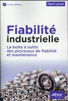 Couverture du livre « Fiabilité industrielle ; la boîte à outils des processus de fiabilité et maintenance » de Patrick Lyonnet aux éditions Afnor