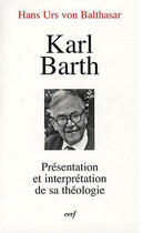 Couverture du livre « Karl Barth ; présentation et interprétation de sa théologie » de Balthasar Hans aux éditions Cerf