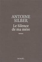 Couverture du livre « Le silence de ma mère » de Antoine Silber aux éditions Denoel