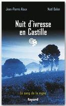 Couverture du livre « Nuit d'ivresse en Castille » de Jean-Pierre Alaux et Noel Balen aux éditions Fayard