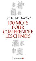 Couverture du livre « 100 mots pour comprendre le chinois » de Cyrille J.-D. Javary aux éditions Albin Michel