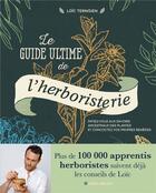 Couverture du livre « Le guide ultime de l'herboristerie : initiez-vous aux secrets ancestraux des plantes et concoctez vos propres remèdes » de Loic Ternisien aux éditions Albin Michel