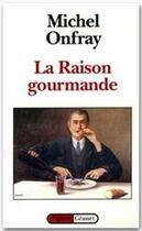 Couverture du livre « La raison gourmande » de Michel Onfray aux éditions Grasset