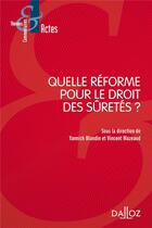 Couverture du livre « Quelle réforme pour le droit des sûretés ? » de Yannick Blandin et Vincent Mazeaud et Collectif aux éditions Dalloz