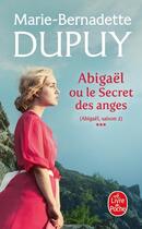 Couverture du livre « Abigaël Tome 3 : ou le Secret des anges » de Marie-Bernadette Dupuy aux éditions Le Livre De Poche