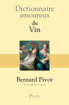 Couverture du livre « Dictionnaire amoureux ; du vin » de Bernard Pivot aux éditions Plon