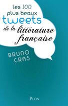 Couverture du livre « Les 100 plus beaux tweets de la littérature française » de Bruno Cras aux éditions Plon