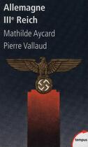 Couverture du livre « Allemagne ; IIIe Reich » de Pierre Vallaud et Mathilde Aycard aux éditions Tempus/perrin
