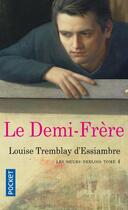 Couverture du livre « Les soeurs Deblois Tome 4 ; le demi-frère » de Louise Tremblay D'Essiambre aux éditions Pocket