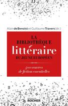 Couverture du livre « La bibliothèque littéraire du jeune Européen : 400 oeuvres de fiction essentielles » de Alain De Benoist et Guillaume Travers et Collectif Petit Fute aux éditions Rocher