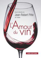 Couverture du livre « L'amour du vin » de Jean-Robert Pitte aux éditions Cnrs Editions