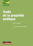 Couverture du livre « Traité de la proprieté publique » de Hugo-Bernard Pouillaude et Elise Langelier aux éditions Le Moniteur