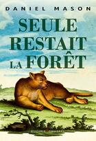 Couverture du livre « Seule restait la forêt » de Daniel Mason aux éditions Buchet Chastel